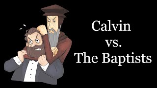 Calvin vs The Baptists [upl. by Aihsetel]