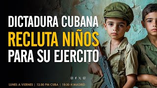 RÉGIMEN CUBANO RECLUTA NIÑOS Violación de derechos del niño en Cuba [upl. by Rozanna]