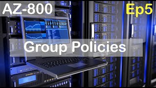 Group Policies  AZ800  Episode 5 [upl. by Bridgid402]