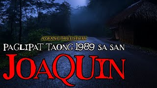 PAGLIPAT TAONG 1989 SA SAN JOAQUIN  ASWANG TRUE STORY [upl. by Saoj]