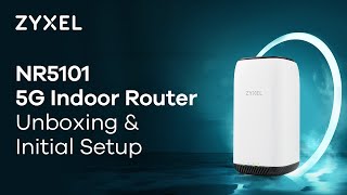 Zyxel 5G NR Indoor Router NR5101 Unboxing amp Initial Setup [upl. by Jahdiel]