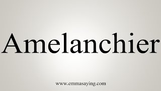 How To Say Amelanchier [upl. by Haldane763]