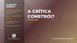 A CRÍTICA CONSTRÓI  Pricila Lehn  Palestra Espírita [upl. by Leibman]