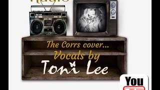 Radio Corrs cover vocals by Toni Lee [upl. by Nylsoj]