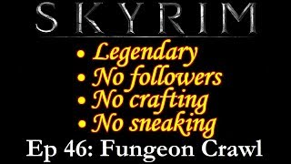 Fungeon Crawl Skyrim Legendary no followers crafts or sneak Episode 46 [upl. by Robyn]