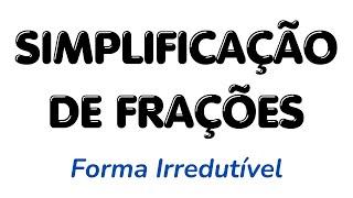 SIMPLIFICAÇÃO DE FRAÇÕES – FORMA IRREDUTÍVEL 6º ano EF [upl. by Dru778]