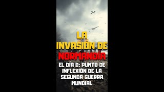 ⚔️ LA INVASIÓN de NORMANDÍA ¡Todo sobre el DÍA D 🌍 [upl. by Nybbor]