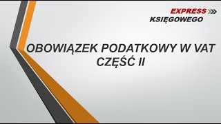 7 Obowiązek podatkowy w VAT czII  Express Księgowego [upl. by Ylrac]