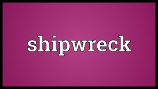 Shipwreck Meaning [upl. by Nerin]