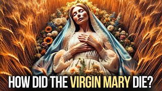 HOW DID THE VIRGIN MARY DIE The TRUE STORY About the Life and Death of the Mary that Few Know [upl. by Skipton]