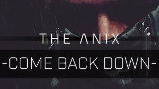 The Anix  Come Back Down [upl. by Sulakcin]