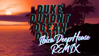 Duke Dumont  Ocean Drive  Ibiza Deep Summer Remix [upl. by Htehpaj133]