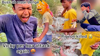 Haters 🤬snacking amp killing pigeons 😭  Vicky ko bhout maara 🤕 [upl. by Arias]