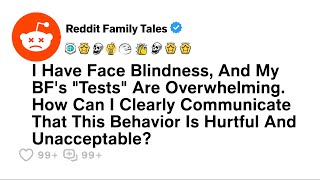 I Have Face Blindness And My BFs quotTestsquot Are Overwhelming Best Reddit [upl. by Behl]