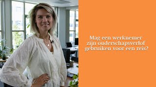 Mag een werknemer zijn ouderschapsverlof gebruiken voor een reis [upl. by Eatnwahs]