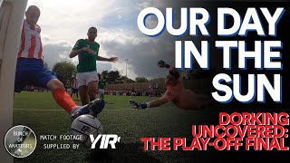 Dorking Uncovered S2E32  Our Day In The Sun The PlayOff Finale [upl. by Neelsaj]