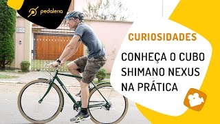 Como funciona o cubo Shimano Nexus na prática Pedaleria [upl. by Llekcir]