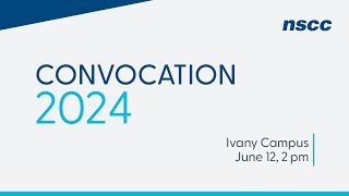 NSCC Convocation 2024  Ivany Campus  June 12 2024  2 pm [upl. by Demetria]