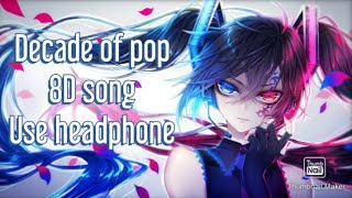 8D Nightcore Decade of pop 8D song 🎧Use headphone 🎧 [upl. by Nyral]