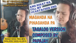 till my heartaches endTagalog versioncomposed by papajay [upl. by Kajdan]