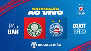 PALMEIRAS 2 x 0 BAHIA  NARRAÇÃO AO VIVO  BRASILEIRÃO 070724 [upl. by Jessa]