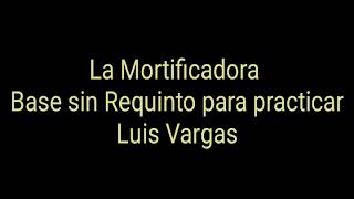 Mortificadora Base sin Requinto para practicar Luis Vargas [upl. by Maurene761]