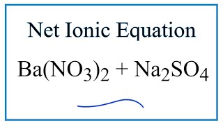 How to Write the Net Ionic Equation for BaNO32  Na2SO4  BaSO4  NaNO3 [upl. by Enid]