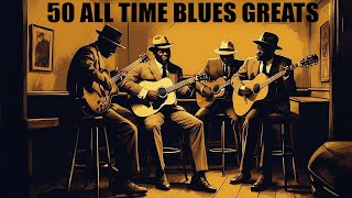 50 TIMELESS BLUES HITS  BEST OLD SCHOOL BLUES MUSIC ALL TIME Lyrics Album [upl. by Henry785]