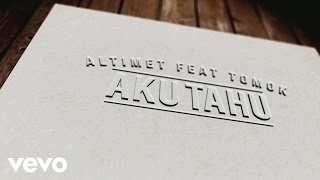 Altimet  Aku Tahu featuring Tomok Official Lyric Video [upl. by Nuawtna121]