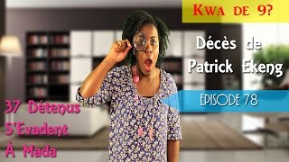 Kwa de 9 Episode 78  Décès de Patrick Ekeng  37 Détenus SEvadent À Mada 12 [upl. by Nevak]