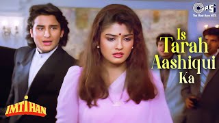 Is Tarah Aashiqui Ka Full Song  Imtihan  Saif Ali Khan Raveena  Kumar Sanu  90s Hindi Songs [upl. by Cain816]