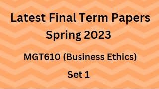 MGT610 Business Ethics Final Term Paper Spring 2023  Set 1 and Guidelines for Exams [upl. by Gunn]