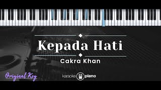 Kepada Hati – Cakra Khan KARAOKE PIANO  ORIGINAL KEY [upl. by Leonerd203]