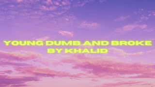 Khalid  Young dumb and broke lyrics [upl. by Lynelle]