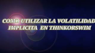 Que es la VOLATILIDAD IMPLICITA y como funciona en THINKORSWIM [upl. by Itisahc220]