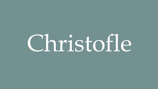 How to Pronounce Christofle Correctly in French [upl. by Novehs127]