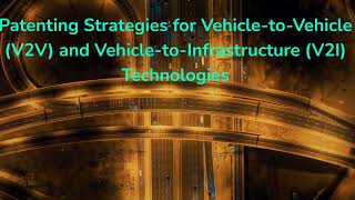 Patenting Strategies for VehicletoVehicle V2V and VehicletoInfrastructure V2I Technologies [upl. by Errot]