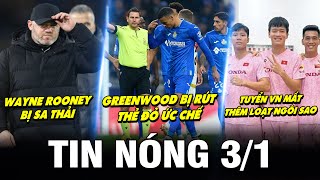 TIN NÓNG BÓNG ĐÁ 31 GREENWOOD BỊ THẺ ĐỎ ỨC CHẾ ROONEY BỊ SA THẢI TUYỂN VN MẤT THÊM LOẠT NGÔI SAO [upl. by Atikaj]