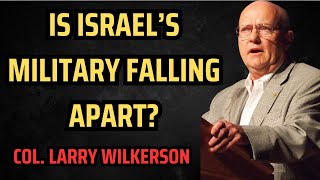 Israel’s Shocking Collapse IDF Defeated on All Fronts Col Larry Wilkerson Breaks it Down [upl. by Nnylyma]