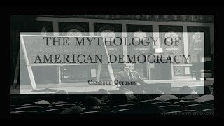 The Mythology of American Democracy by Carroll Quigley 1972 [upl. by Frazier]