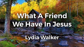 What A Friend We Have In Jesus  Lyric Video  Lydia Walker  Acoustic Hymns with Lyrics [upl. by Gnagflow]