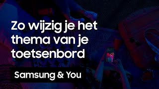 Toetsenbord Themas Hoe wijzig je het thema van je toetsenbord  Samsung amp You [upl. by Lirva]