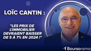 Loïc Cantin FNAIM  quotLes prix de limmobilier devraient baisser de 5 à 7 en 2024 quot [upl. by Ailecec742]