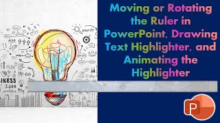 Moving or Rotating the Ruler in PowerPoint Drawing Text Highlighter and Animating the Highlighter [upl. by Lehsar]