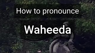 How to Pronounce Waheeda [upl. by Ettelrahc604]