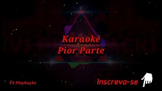 Karaokê Pior Parte Playback Versão Arrocha [upl. by Rammus]