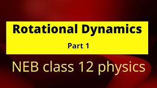 Rotational dynamics part 1  NEB class 12 physics [upl. by Chard]