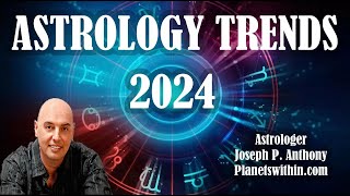 2024 Astrology Trends Its a Doozy Astrologer Joseph P Anthony [upl. by Lippold744]