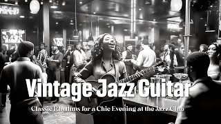 Vintage Jazz Guitar Melodies 🎶 Classic Rhythms for a Chic Evening at the Jazz Club 🌙 Swing Jazz [upl. by Awjan]