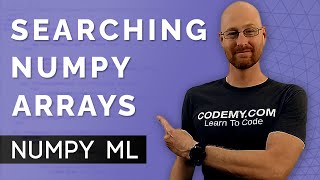 Searching Numpy Arrays The Easy Way  Numpy For Machine Learning 8 [upl. by Nylyoj]